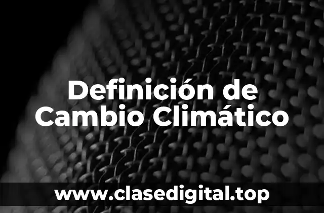 📗 Definición Técnica de Cambio Climático