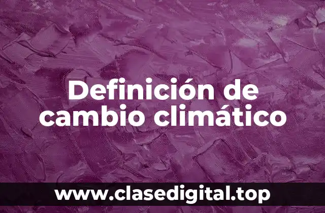 Definición técnica de cambio climático