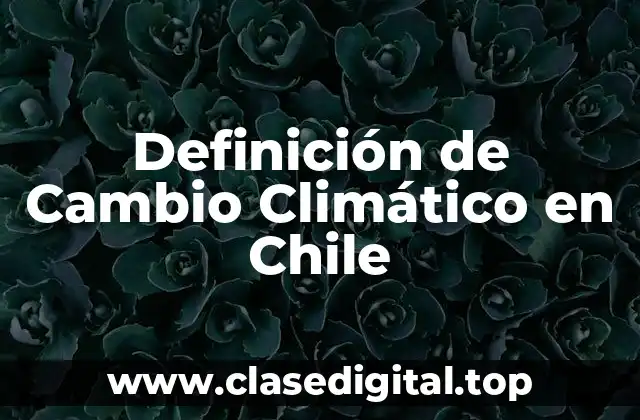 Definición de Cambio Climático en Chile