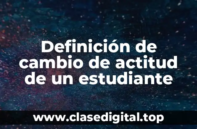 Definición de cambio de actitud de un estudiante