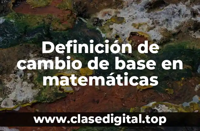 Definición de cambio de base en matemáticas