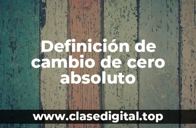Definición de cambio de cero absoluto