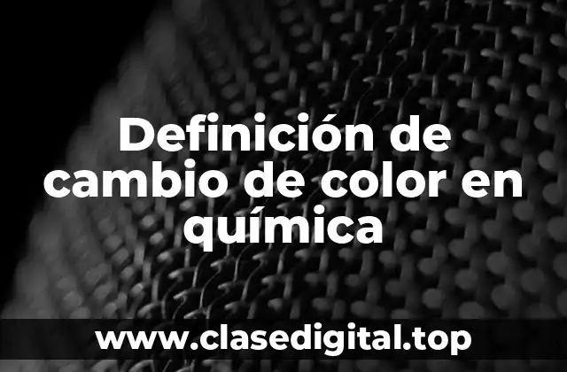 Definición de cambio de color en química