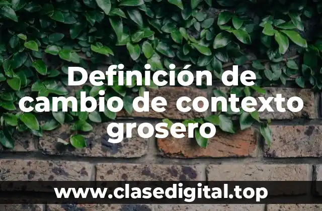 Definición de cambio de contexto grosero