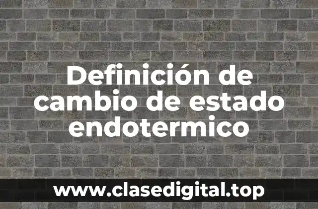 Definición de cambio de estado endotermico