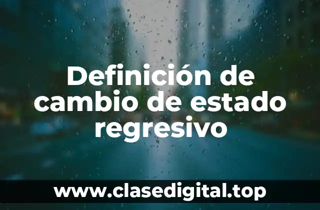Definición de cambio de estado regresivo