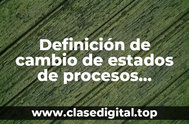 Definición de cambio de estados de procesos sistemas operativos