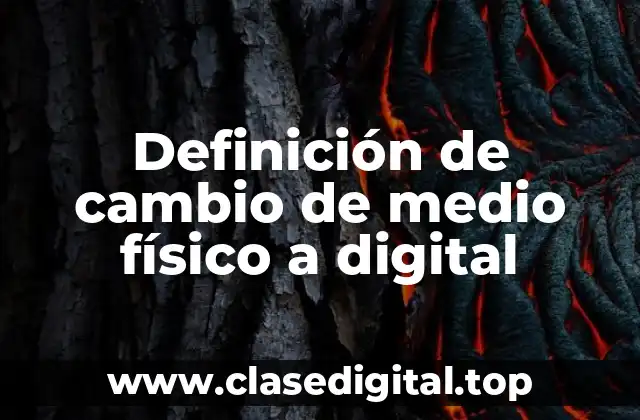 Definición de cambio de medio físico a digital