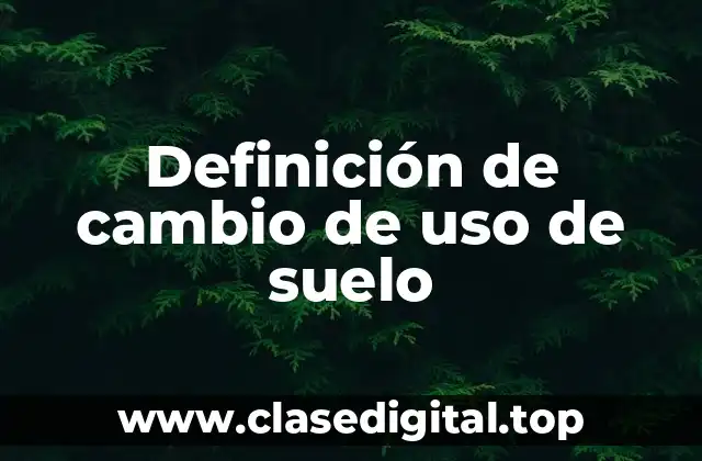 Definición técnica de cambio de uso de suelo