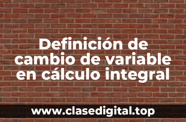 Definición de cambio de variable en cálculo integral