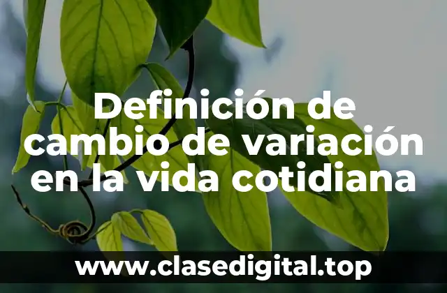 Definición de cambio de variación en la vida cotidiana
