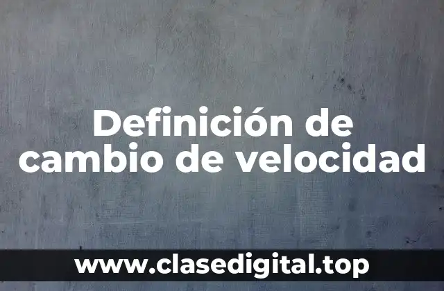 Definición de cambio de velocidad