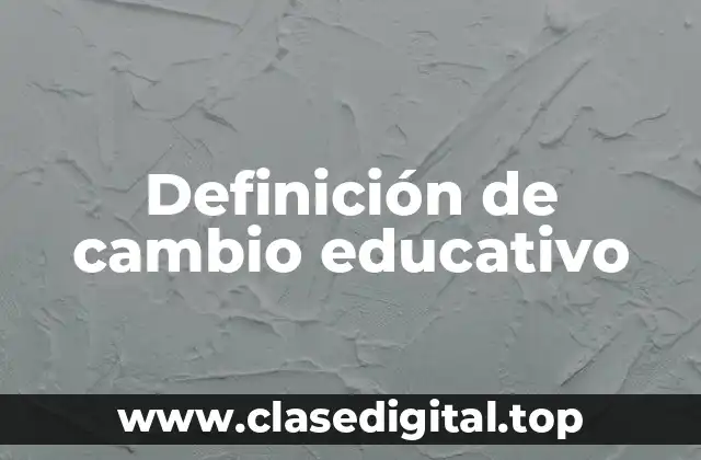 Definición de cambio educativo