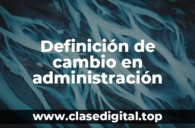 Definición de cambio en administración
