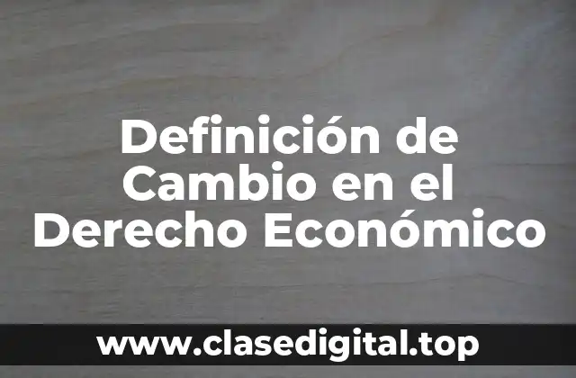 Ejemplos de Cambio en el Derecho Económico