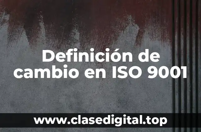 Definición de cambio en ISO 9001