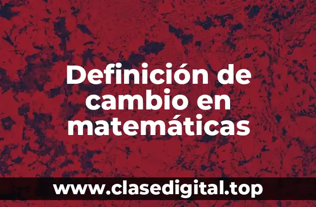 Definición de cambio en matemáticas