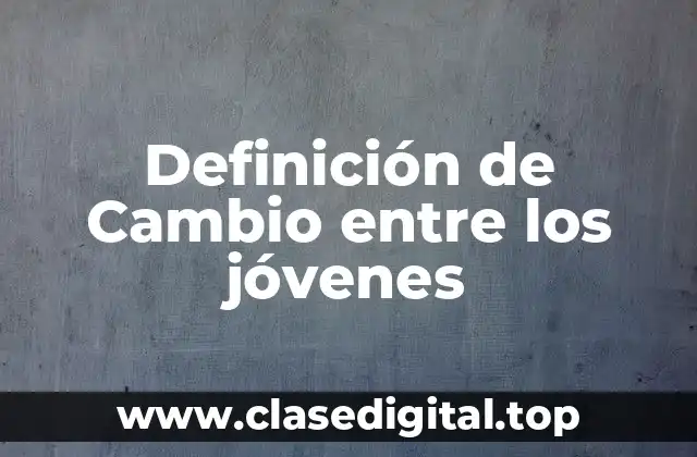 Definición de Cambio entre los jóvenes
