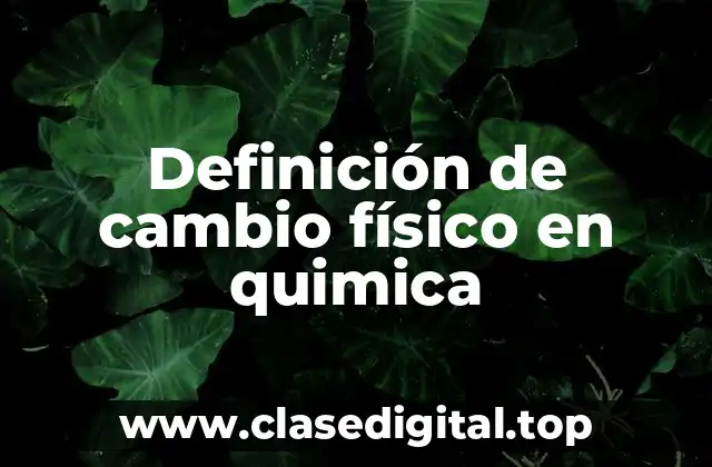 Definición de cambio físico en quimica