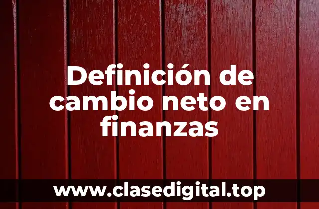Definición de cambio neto en finanzas