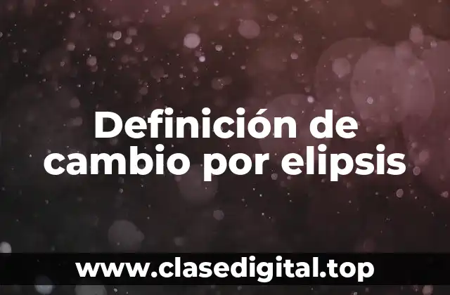 Definición de cambio por elipsis
