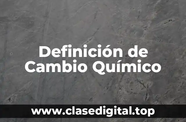 Ejemplos de Cambio Químico