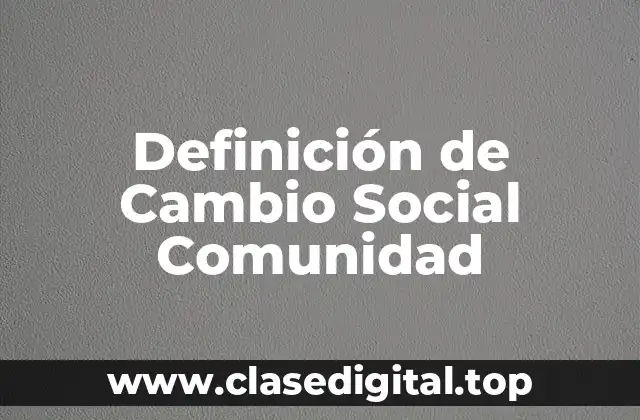 Definición de Cambio Social Comunidad