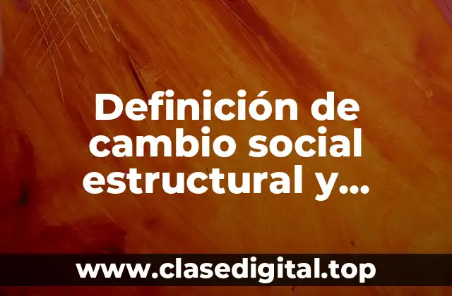 Definición de cambio social estructural y coyuntural