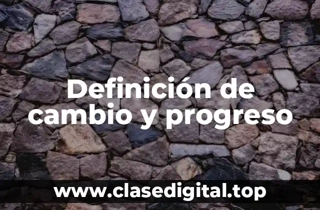 Ejemplos de cambio y progreso