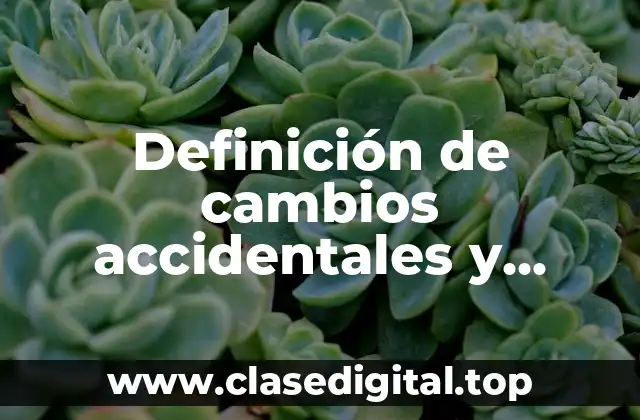 Definición de cambios accidentales y sustanciales