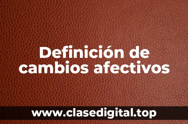 Definición de cambios afectivos