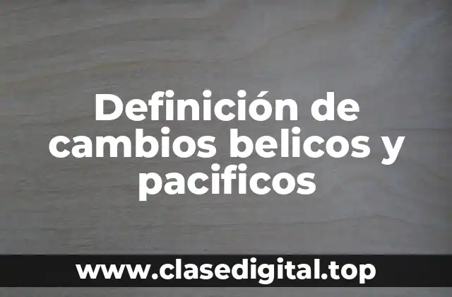 Ejemplos de cambios belicos