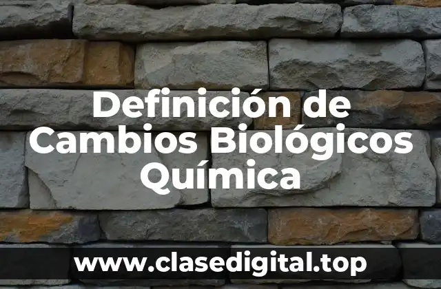 Definición de Cambios Biológicos Química