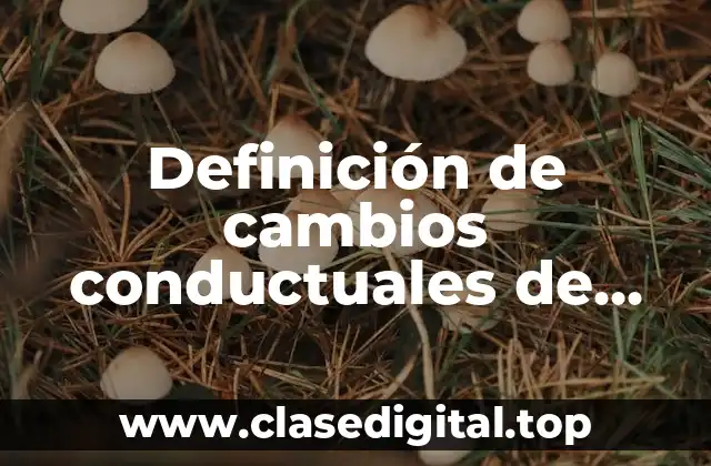 Definición de cambios conductuales de alimentación