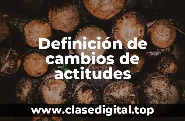 Ejemplos de cambios de actitudes