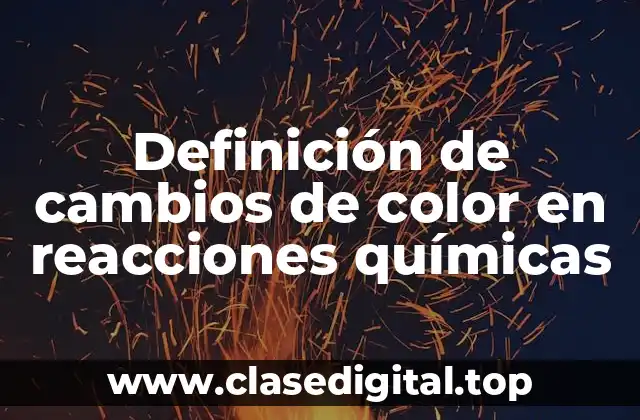 Definición de cambios de color en reacciones químicas