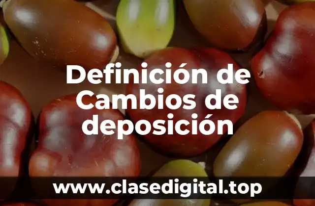 Definición de Cambios de deposición