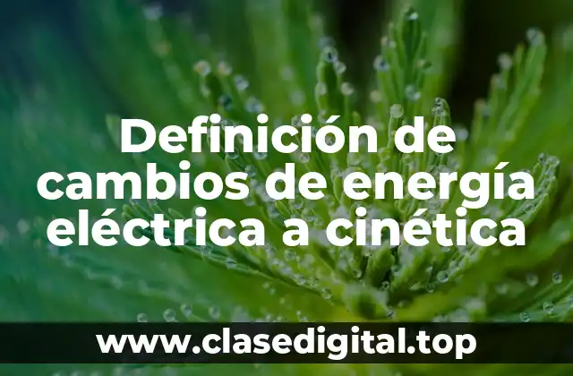 Definición de cambios de energía eléctrica a cinética