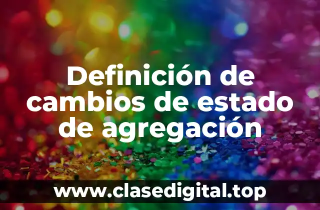 Definición técnica de cambios de estado de agregación