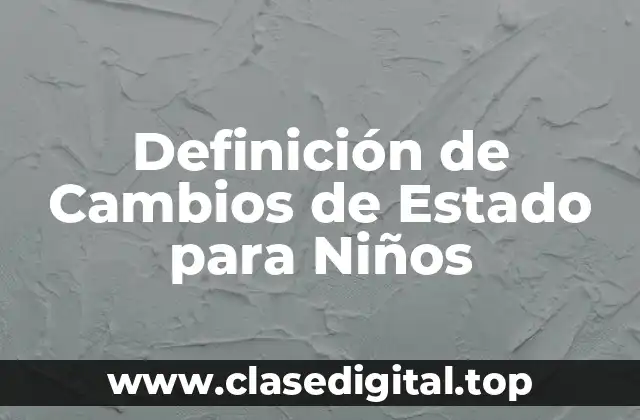 Definición de Cambios de Estado para Niños