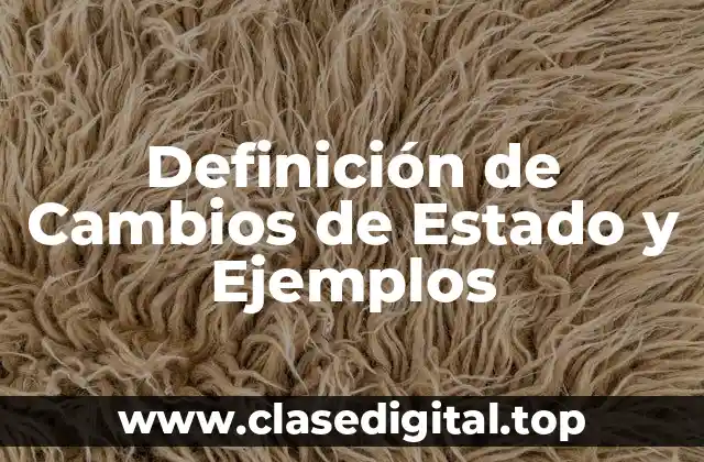 Definición de Cambios de Estado y Ejemplos