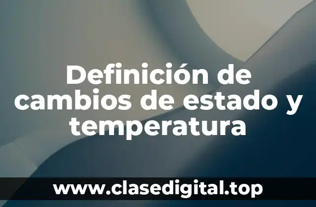 Definición de cambios de estado y temperatura