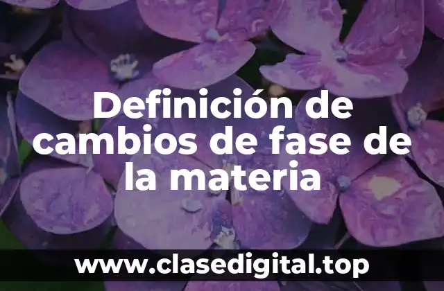 Definición de cambios de fase de la materia