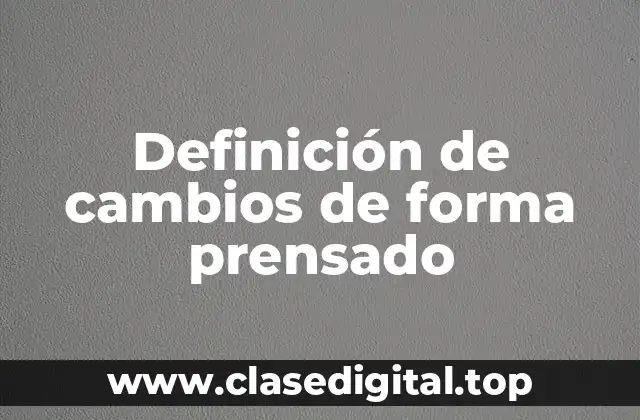 Definición de cambios de forma prensado