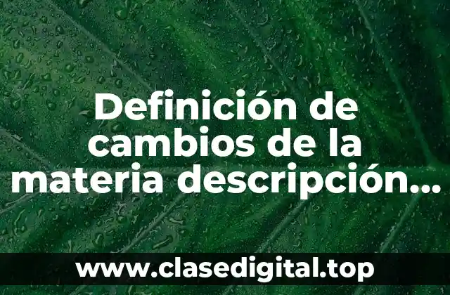 Ejemplos de cambios de la materia descripción ejemplo