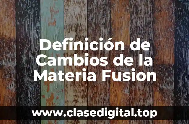 Definición de Cambios de la Materia Fusion