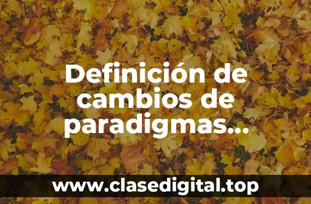 Definición de cambios de paradigmas tecnológicos