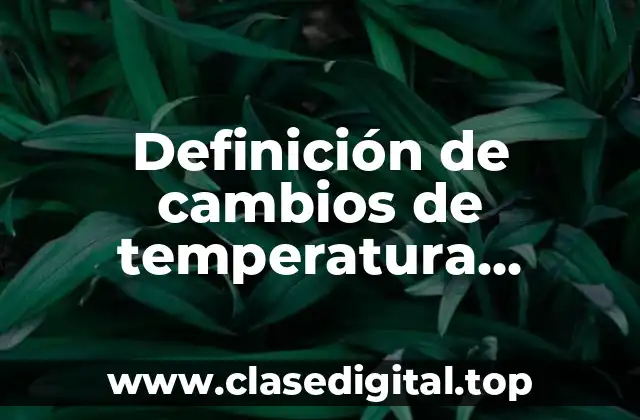 Definición de cambios de temperatura agentes físicos