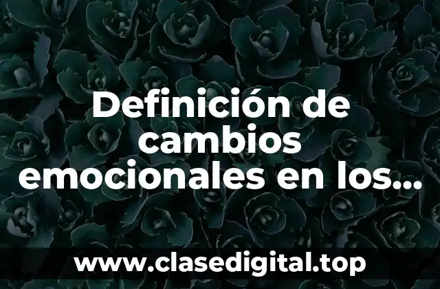 Definición de cambios emocionales en los niños