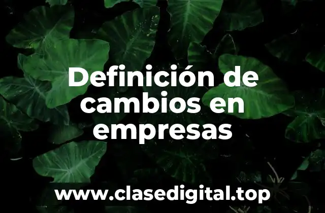 Definición de cambios en empresas